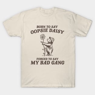 Born To Say Oopsie Daisy - Unisex T Shirt, Vintage Drawing T Shirt, Cartoon Meme T Shirt, Sarcastic T Shirt, Unisex T-Shirt